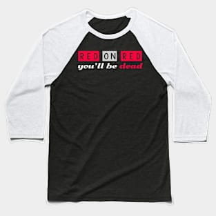 Red on Red you'll be dead Baseball T-Shirt